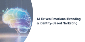 AI-Driven Emotional Branding & Identity-Based Marketing